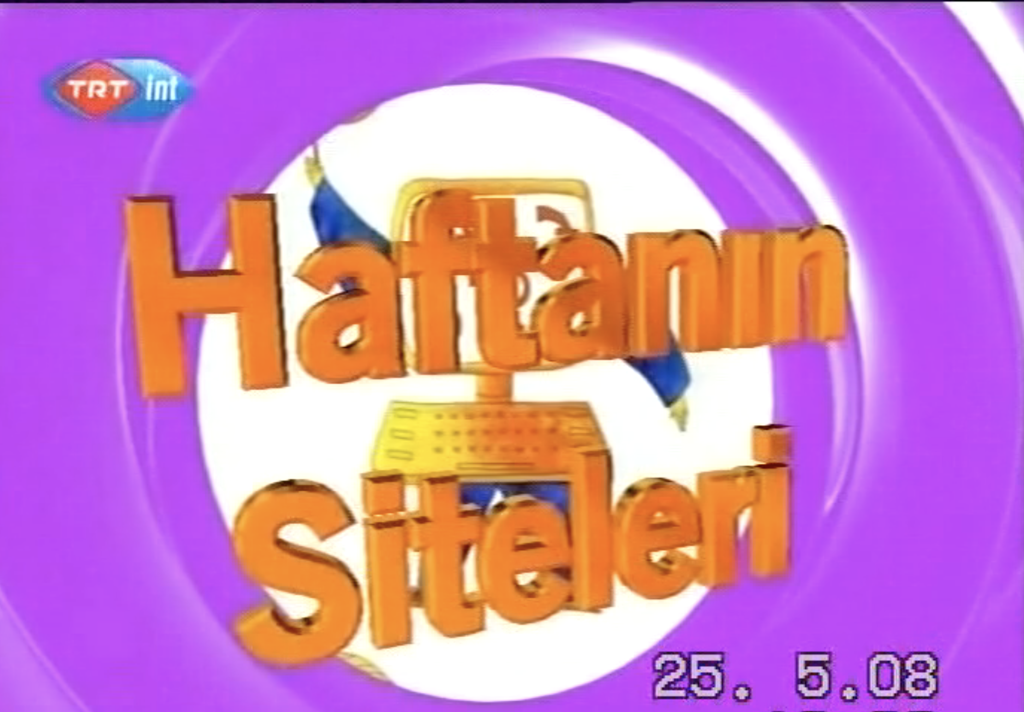 TRT-TV’DE 25.MAYIS.2008 “TÜRK SİTE”